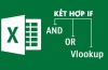 Hàm IF kết hợp với Vlookup và hàm And, OR trong Excel - How to use IF and Vlookup in Excel